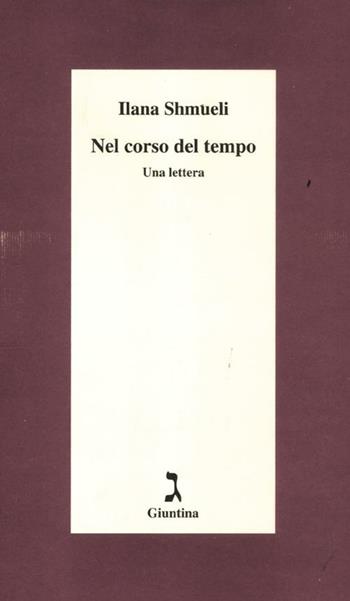 Nel corso del tempo. Una lettera - Ilana Shmueli - Libro Giuntina 2012, Schulim Vogelmann | Libraccio.it