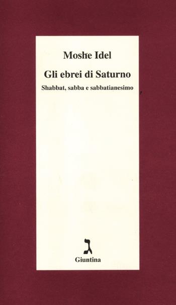 Gli ebrei di Saturno. Shabbat, sabba e sabbatianesimo - Moshe Idel - Libro Giuntina 2012, Schulim Vogelmann | Libraccio.it