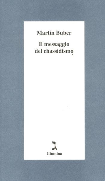 Il messaggio del chassidismo - Martin Buber - Libro Giuntina 2012, Schulim Vogelmann | Libraccio.it