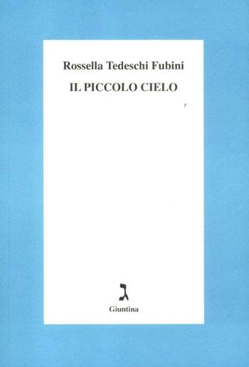 Il piccolo cielo - Rossella Tedeschi Fubini - Libro Giuntina 2012, Shirà | Libraccio.it