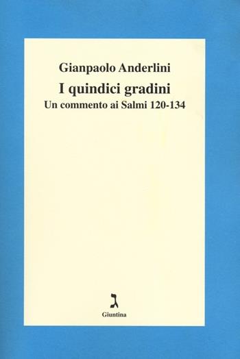 I quindici gradini. Un commento ai Salmi 120-134 - Gianpaolo Anderlini - Libro Giuntina 2012 | Libraccio.it
