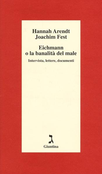 Eichmann o La banalità del male. Intervista, lettere, documenti - Hannah Arendt, Joachim C. Fest - Libro Giuntina 2013, Schulim Vogelmann | Libraccio.it