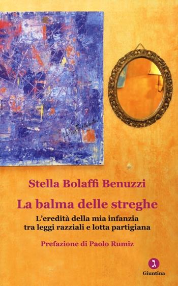 La balma delle streghe. L'eredità della mia infanzia tra leggi razziali e lotta partigiana - Stella Bolaffi Benuzzi - Libro Giuntina 2013, Vite | Libraccio.it