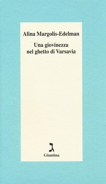Una giovinezza nel ghetto di Varsavia - Alina Margolis-Edelman - Libro Giuntina 2014, Schulim Vogelmann | Libraccio.it