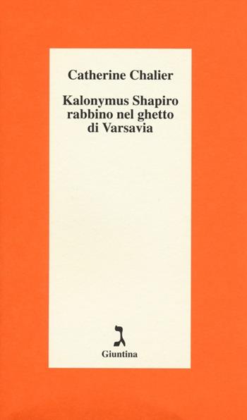 Kalonymus Shapiro rabbino nel ghetto di Varsavia - Catherine Chalier - Libro Giuntina 2014, Schulim Vogelmann | Libraccio.it