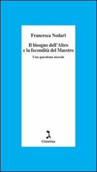 Il bisogno dell'altro e la fecondità del maestro - Francesca Nodari - Libro Giuntina 2013 | Libraccio.it