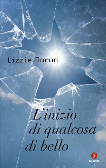 L' inizio di qualcosa di bello - Lizzie Doron - Libro Giuntina 2014, Israeliana | Libraccio.it