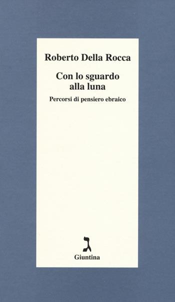 Con lo sguardo alla luna. Percorsi di pensiero ebraico - Roberto Della Rocca - Libro Giuntina 2015, Schulim Vogelmann | Libraccio.it
