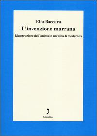 L'invenzione marrana. Ricostruzione dell'anima in un'alba di modernità - Elia Boccara - Libro Giuntina 2014, Fuori collana | Libraccio.it