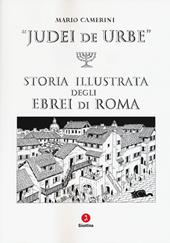 Judei de urbe. Storia illustrata degli ebrei di Roma