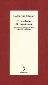 Il desiderio di conversione. Rosenzweig, Bergson, Weil, Merton, Hillesum