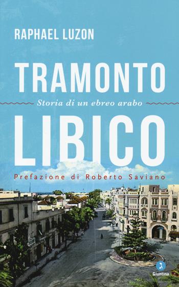 Tramonto libico. Storia di un ebreo arabo - Raphael Luzon - Libro Giuntina 2015, Vite | Libraccio.it