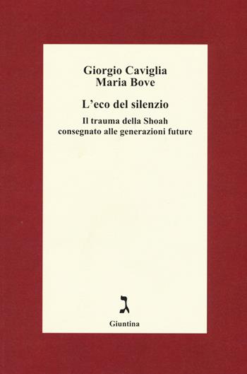 L' eco del silenzio. Il trauma della Shoah consegnato alle generazioni future - Giorgio Caviglia, Maria Bove - Libro Giuntina 2016, Fuori collana | Libraccio.it