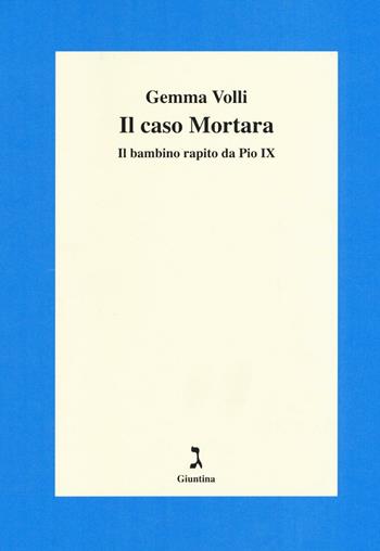 Il caso Mortara. Il bambino rapito da Pio IX - Gemma Volli - Libro Giuntina 2016, Fuori collana | Libraccio.it