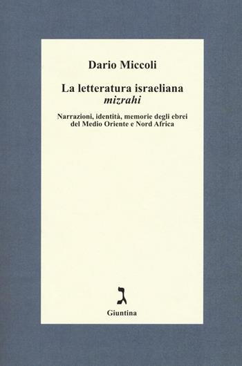 La letteratura israeliana mizrahi. Narrazioni, identità, memorie degli ebrei del Medio Oriente e Nord Africa - Dario Miccoli - Libro Giuntina 2016, Fuori collana | Libraccio.it