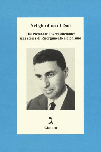 Nel giardino di Dan. Dal Piemonte a Gerusalemme: una storia di Risorgimento e Sionismo  - Libro Giuntina 2016 | Libraccio.it