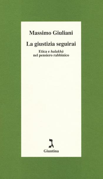 La giustizia seguirai. Etica e halakhà nel pensiero rabbinico - Massimo Giuliani - Libro Giuntina 2016, Schulim Vogelmann | Libraccio.it