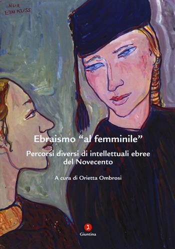 Ebraismo «al femminile». Percorsi diversi di intellettuali ebree del Novecento  - Libro Giuntina 2017 | Libraccio.it