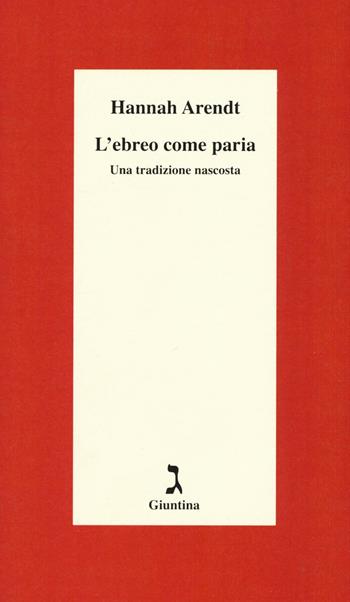 L' ebreo come paria. Una tradizione nascosta. Ediz. integrale - Hannah Arendt - Libro Giuntina 2017, Schulim Vogelmann | Libraccio.it