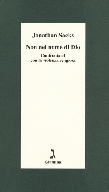 Non nel nome di Dio. Confrontarsi con la violenza religiosa - Jonathan Sacks - Libro Giuntina 2017, Schulim Vogelmann | Libraccio.it