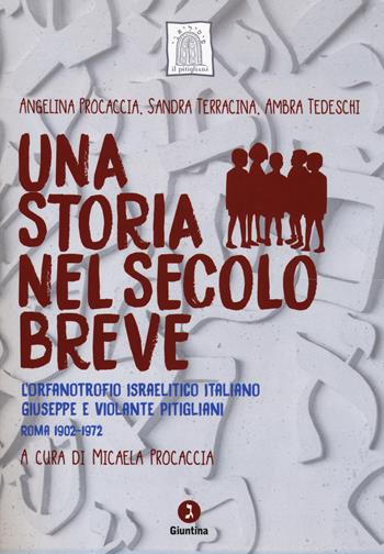 Una storia nel secolo breve. L’orfanotrofio israelitico italiano Giuseppe e Violante Pitigliani (Roma 1902-1972). Con DVD video - Angelina Procaccia, Sandra Terracina, Ambra Tedeschi - Libro Giuntina 2017, Fuori collana | Libraccio.it