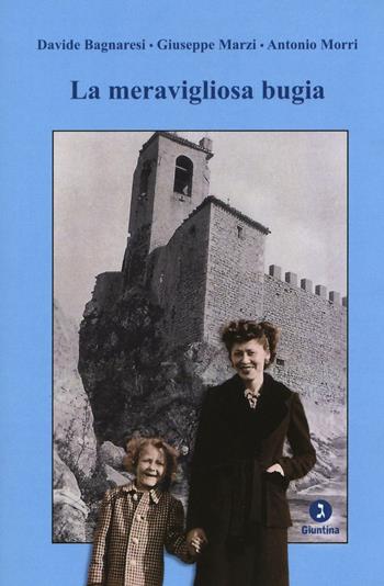 La meravigliosa bugia - Davide Bagnaresi, Giuseppe Marzi, Antonio Morri - Libro Giuntina 2017, Fuori collana | Libraccio.it