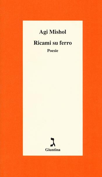 Ricami su ferro - Agi Mishol - Libro Giuntina 2017, Schulim Vogelmann | Libraccio.it