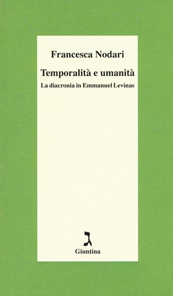 Temporalità e umanità. La diacronia in Emmanuel Levinas - Francesca Nodari - Libro Giuntina 2017, Fuori collana | Libraccio.it