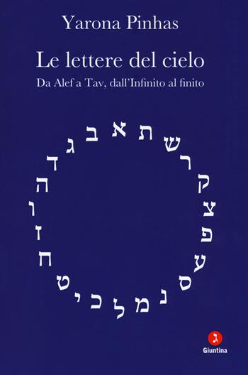 Le lettere del cielo. Da Alef a Tav, dall'Infinito al cielo - Yarona Pinhas - Libro Giuntina 2017, Fuori collana | Libraccio.it