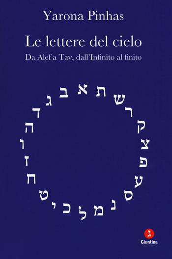 Le lettere del cielo. Da Alef a Tav, dall'Infinito al cielo - Yarona Pinhas - Libro Giuntina 2017, Fuori collana | Libraccio.it