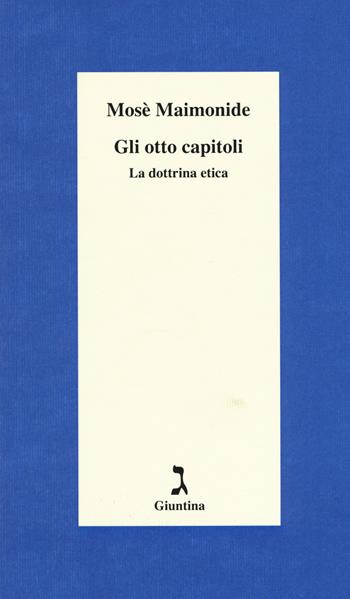 Gli otto capitoli. La dottrina etica - Mosè Maimonide - Libro Giuntina 2017, Schulim Vogelmann | Libraccio.it