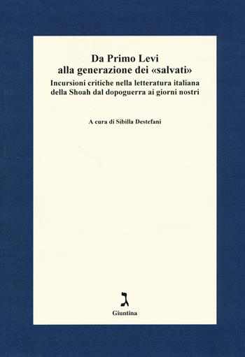 Da Primo Levi alla generazione dei «salvati». Incursioni critiche nella letteratura italiana della Shoah dal dopoguerra ai giorni nostri  - Libro Giuntina 2017, Fuori collana | Libraccio.it