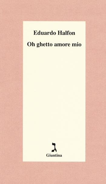Oh ghetto amore mio - Eduardo Halfon - Libro Giuntina 2017, Schulim Vogelmann | Libraccio.it