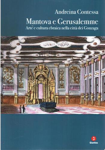 Mantova e Gerusalemme. Arte e cultura ebraica nella città dei Gonzaga. Ediz. illustrata - Andreina Contessa - Libro Giuntina 2017, Fuori collana | Libraccio.it