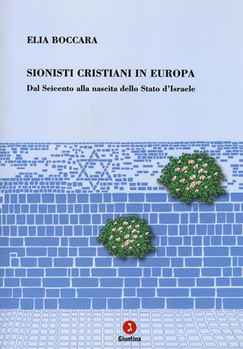 Sionisti cristiani in Europa. Dal Seicento alla nascita dello Stato d'Israele - Elia Boccara - Libro Giuntina 2018 | Libraccio.it
