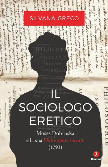 Il sociologo eretico. Moses Dobruska e la sua «Philosophie sociale» (1793) - Silvana Greco - Libro Giuntina 2021, Fuori collana | Libraccio.it
