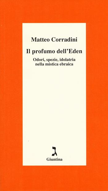 Il profumo dell'Eden. Odori, spezie, idolatria nella mistica ebraica - Matteo Corradini - Libro Giuntina 2018, Schulim Vogelmann | Libraccio.it