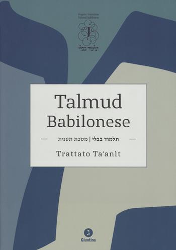 Talmud babilonese. Trattato Ta'anit. Testo originale a fronte  - Libro Giuntina 2018 | Libraccio.it