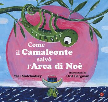 Come il camaleonte salvò l'arca di Noè. Ediz. a colori - Yael Molchadsky - Libro Giuntina 2018, Parpar | Libraccio.it
