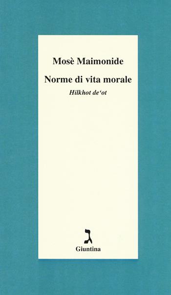 Norme di vita morale. Hilkhot de'ot - Mosè Maimonide - Libro Giuntina 2018, Schulim Vogelmann | Libraccio.it