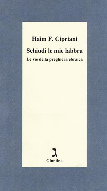 Schiudi le mie labbra. Le vie della preghiera ebraica - Haim Fabrizio Cipriani - Libro Giuntina 2018, Schulim Vogelmann | Libraccio.it
