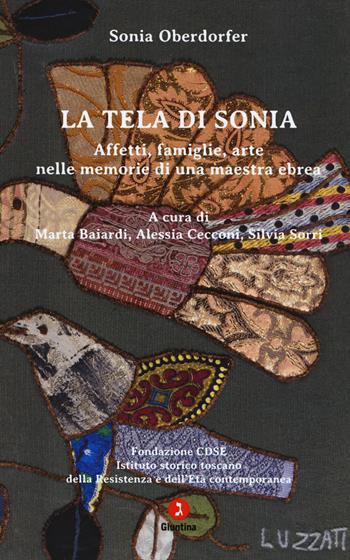 La tela di Sonia. Affetti, famiglia, arte nelle memorie di una maestra ebrea - Sonia Oberdorfer - Libro Giuntina 2018, Vite | Libraccio.it