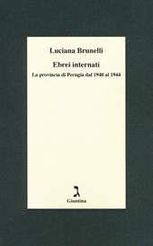 Ebrei internati. La provincia di Perugia dal 1940 al 1944