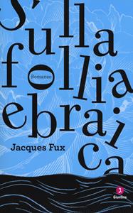 Sulla follia ebraica - Jacques Fux - Libro Giuntina 2019, Diaspora | Libraccio.it