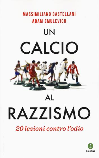Un calcio al razzismo. 20 lezioni contro l'odio - Massimiliano Castellani, Adam Smulevich - Libro Giuntina 2019, Vite | Libraccio.it