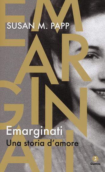 Emarginati. Una storia d'amore - Susan M. Papp - Libro Giuntina 2020, Vite | Libraccio.it