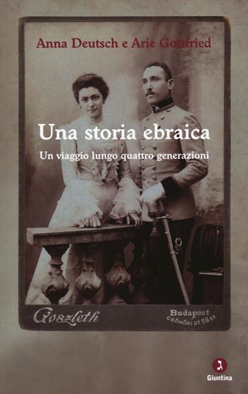 Una storia ebraica. Un viaggio lungo quattro generazioni - Anna Deutsch, Arie Gottfried - Libro Giuntina 2020, Vite | Libraccio.it
