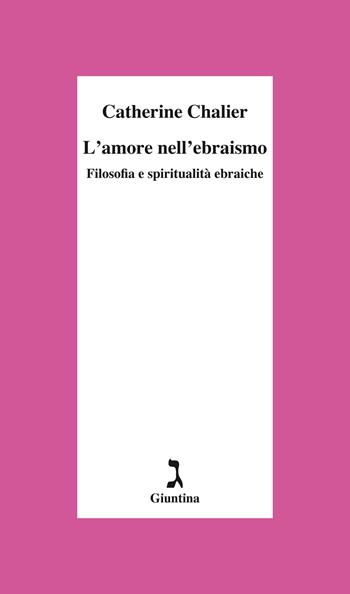 L' amore nell'ebraismo. Filosofia e spiritualità ebraiche - Catherine Chalier - Libro Giuntina 2021, Schulim Vogelmann | Libraccio.it