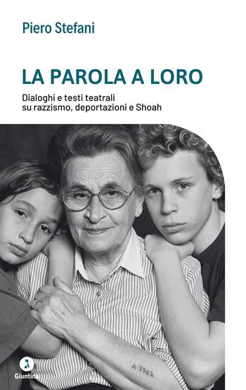 La parola a loro. Dialoghi e testi teatrali su razzismo, deportazioni e Shoah - Piero Stefani - Libro Giuntina 2021, Fuori collana | Libraccio.it