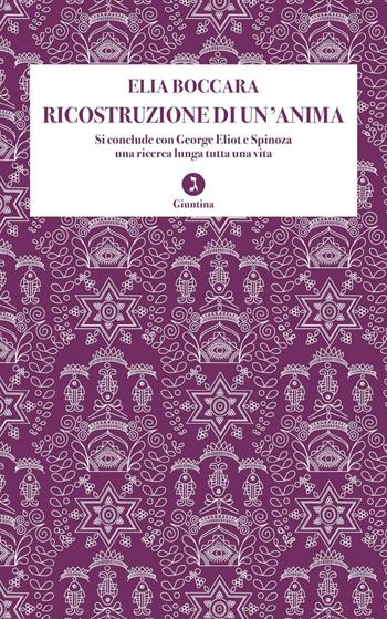 Ricostruzione di un'anima. Si conclude con George Eliot e Spinoza una ricerca lunga tutta una vita - Elia Boccara - Libro Giuntina 2021, Fuori collana | Libraccio.it